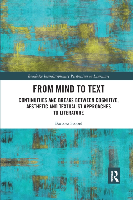 From Mind to Text : Continuities and Breaks Between Cognitive, Aesthetic and Textualist Approaches to Literature, Paperback / softback Book