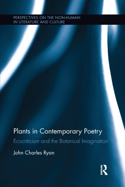 Plants in Contemporary Poetry : Ecocriticism and the Botanical Imagination, Paperback / softback Book