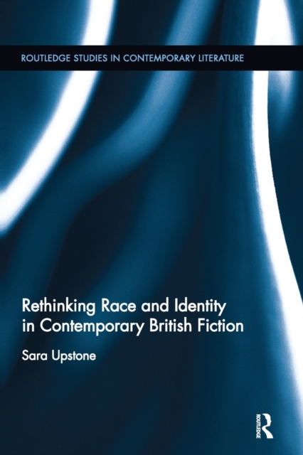 Rethinking Race and Identity in Contemporary British Fiction, Paperback / softback Book