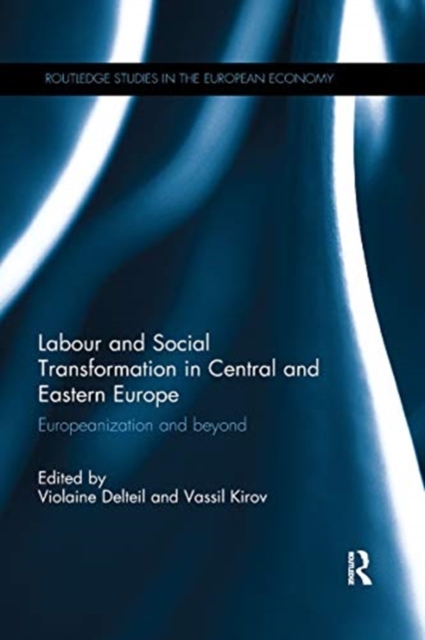 Labour and Social Transformation in Central and Eastern Europe : Europeanization and beyond, Paperback / softback Book