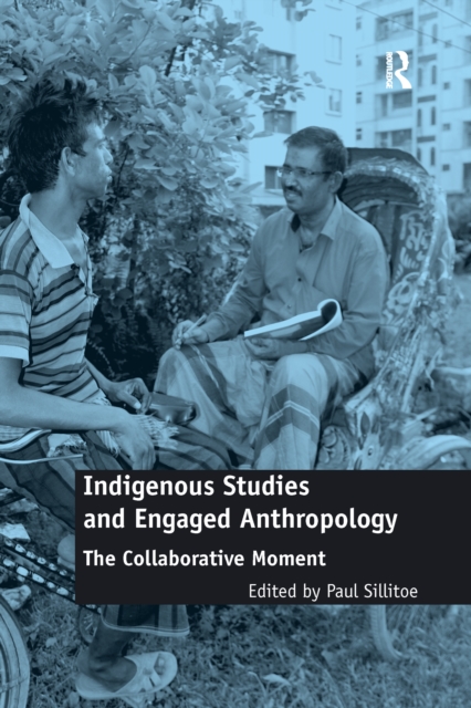 Indigenous Studies and Engaged Anthropology : The Collaborative Moment, Paperback / softback Book