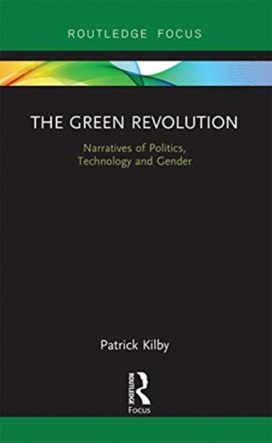 The Green Revolution : Narratives of Politics, Technology and Gender, Paperback / softback Book
