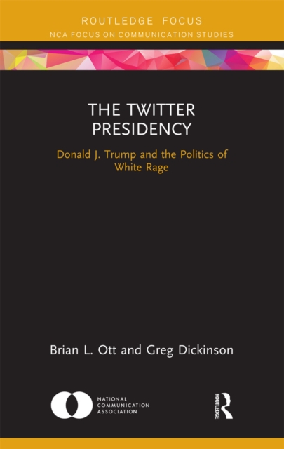 The Twitter Presidency : Donald J. Trump and the Politics of White Rage, Paperback / softback Book