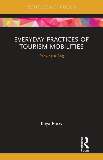 Everyday Practices of Tourism Mobilities : Packing a Bag, Paperback / softback Book