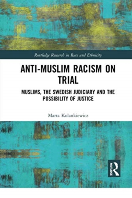 Anti-Muslim Racism on Trial : Muslims, the Swedish Judiciary and the Possibility of Justice, Paperback / softback Book