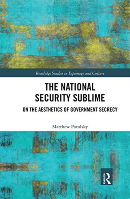The National Security Sublime : On the Aesthetics of Government Secrecy, Paperback / softback Book