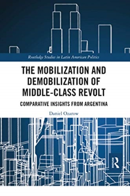 The Mobilization and Demobilization of Middle-Class Revolt : Comparative Insights from Argentina, Paperback / softback Book