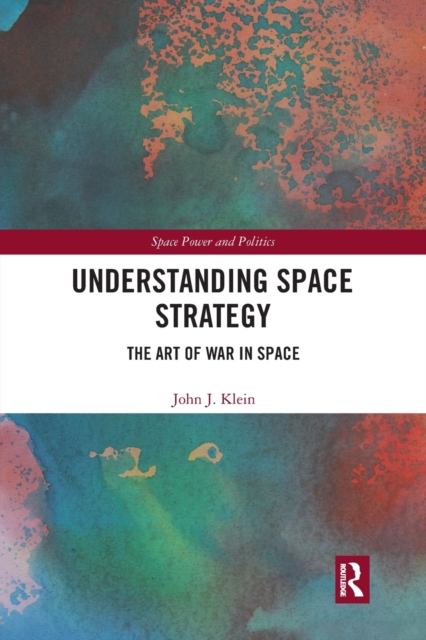 Understanding Space Strategy : The Art of War in Space, Paperback / softback Book