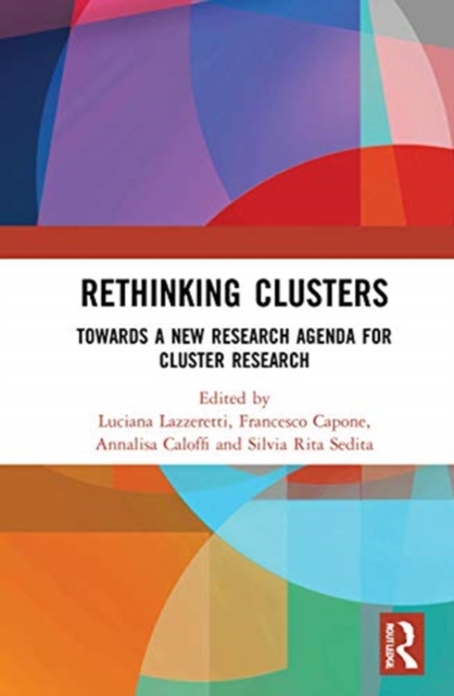 Rethinking Clusters : Towards a New Research Agenda for Cluster Research, Hardback Book