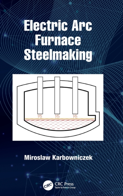 Electric Arc Furnace Steelmaking, Hardback Book