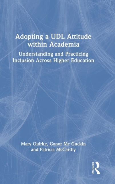 Adopting a UDL Attitude within Academia : Understanding and Practicing Inclusion Across Higher Education, Hardback Book