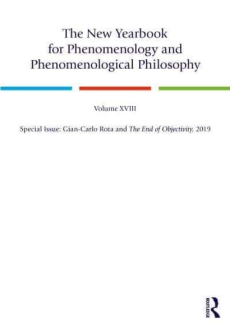 The New Yearbook for Phenomenology and Phenomenological Philosophy : Volume 18, Special Issue: Gian-Carlo Rota and The End of Objectivity, 2019, Paperback / softback Book