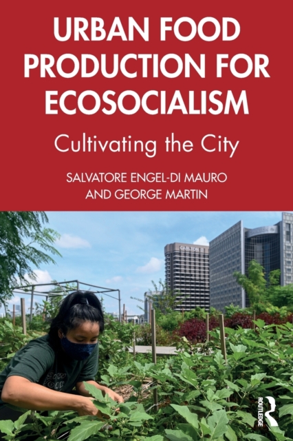 Urban Food Production for Ecosocialism : Cultivating the City, Paperback / softback Book