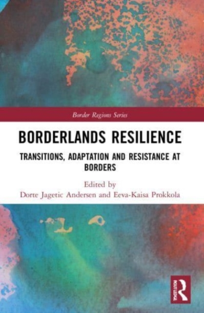 Borderlands Resilience : Transitions, Adaptation and Resistance at Borders, Paperback / softback Book