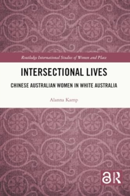 Intersectional Lives : Chinese Australian Women in White Australia, Paperback / softback Book