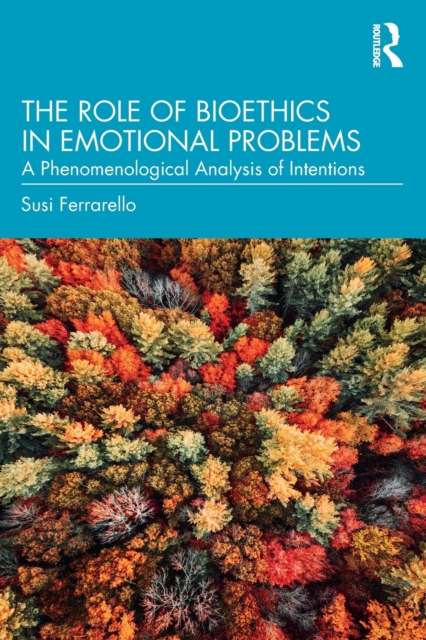 The Role of Bioethics in Emotional Problems : A Phenomenological Analysis of Intentions, Paperback / softback Book