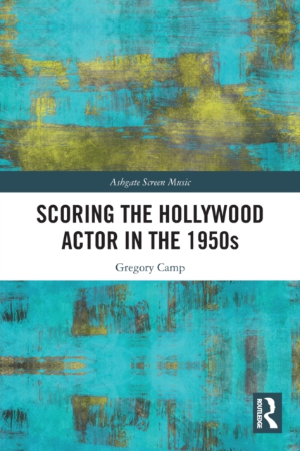 Scoring the Hollywood Actor in the 1950s, Paperback / softback Book
