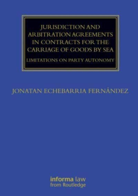 Jurisdiction and Arbitration Agreements in Contracts for the Carriage of Goods by Sea : Limitations on Party Autonomy, Paperback / softback Book