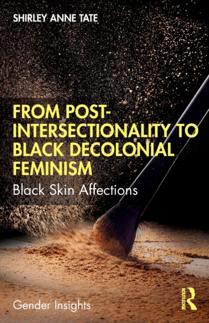 From Post-Intersectionality to Black Decolonial Feminism : Black Skin Affections, Paperback / softback Book