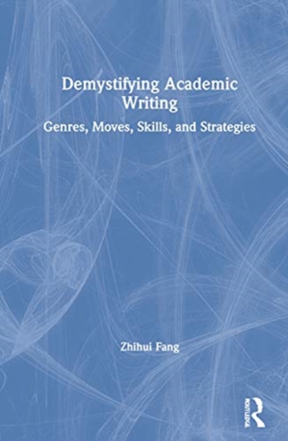 Demystifying Academic Writing : Genres, Moves, Skills, and Strategies, Hardback Book