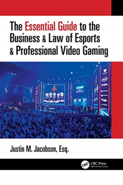 The Essential Guide to the Business & Law of Esports & Professional Video Gaming, Paperback / softback Book