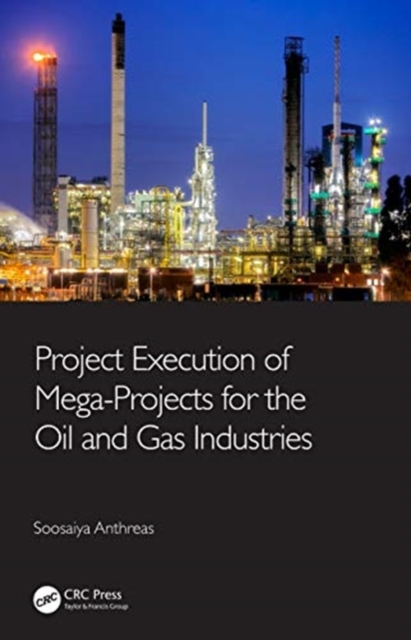 Project Execution of Mega-Projects for the Oil and Gas Industries, Hardback Book