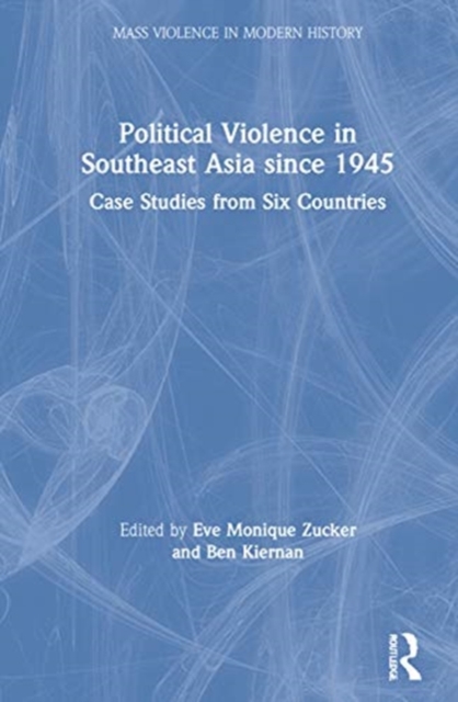 Political Violence in Southeast Asia since 1945 : Case Studies from Six Countries, Hardback Book