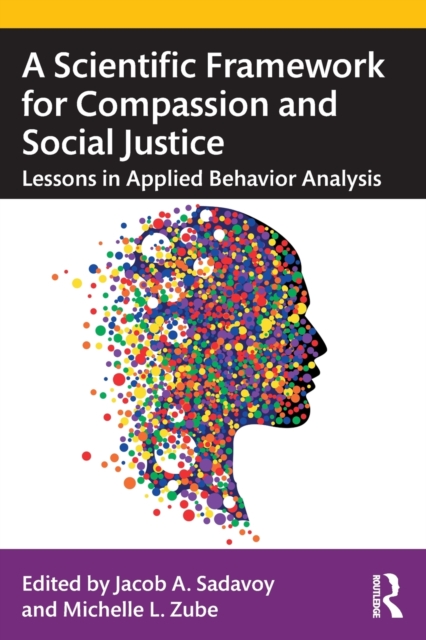 A Scientific Framework for Compassion and Social Justice : Lessons in Applied Behavior Analysis, Paperback / softback Book
