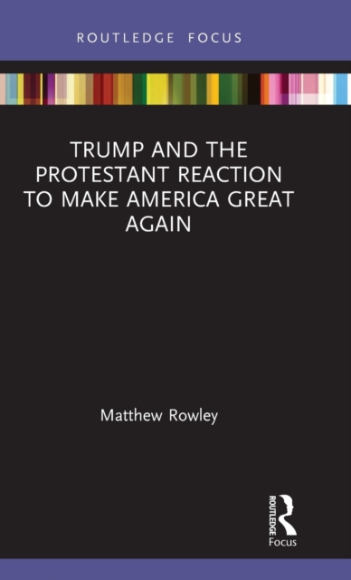 Trump and the Protestant Reaction to Make America Great Again, Hardback Book