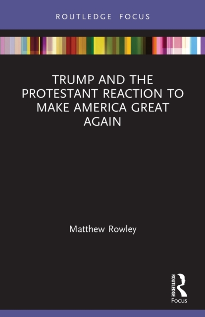 Trump and the Protestant Reaction to Make America Great Again, Paperback / softback Book