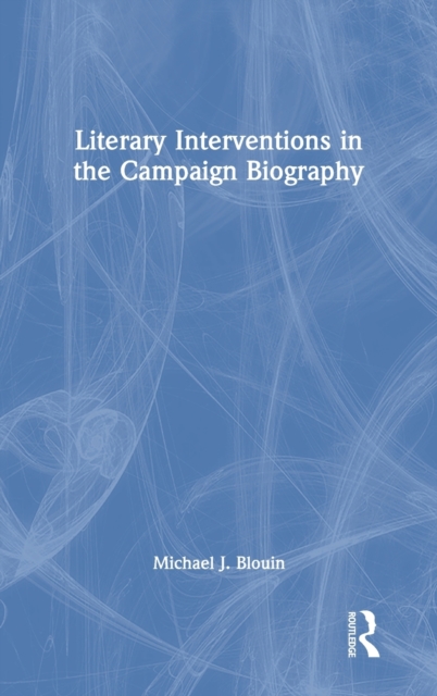 Literary Interventions in the Campaign Biography, Hardback Book