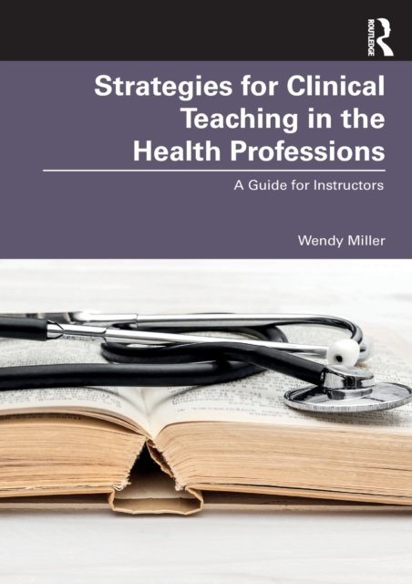 Strategies for Clinical Teaching in the Health Professions : A Guide for Instructors, Paperback / softback Book