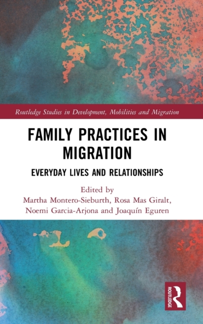 Family Practices in Migration : Everyday Lives and Relationships, Hardback Book