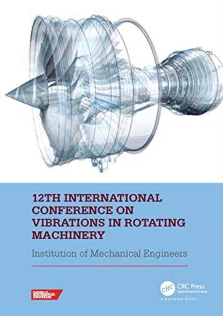 12th International Conference on Vibrations in Rotating Machinery : Proceedings of the 12th Virtual Conference on Vibrations in Rotating Machinery (VIRM), 14-15 October 2020, Hardback Book