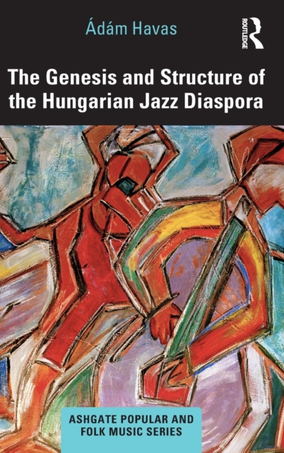 The Genesis and Structure of the Hungarian Jazz Diaspora, Hardback Book