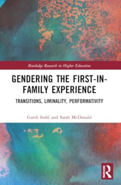 Gendering the First-in-Family Experience : Transitions, Liminality, Performativity, Paperback / softback Book
