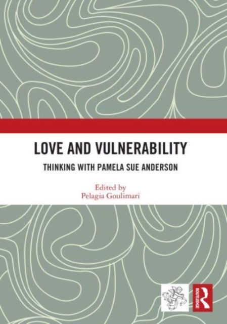 Love and Vulnerability : Thinking with Pamela Sue Anderson, Paperback / softback Book