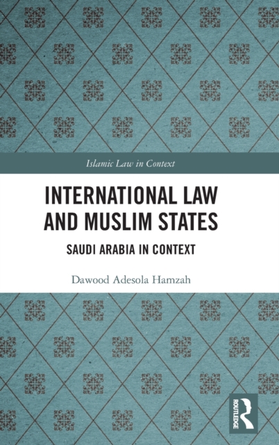 International Law and Muslim States : Saudi Arabia in Context, Hardback Book