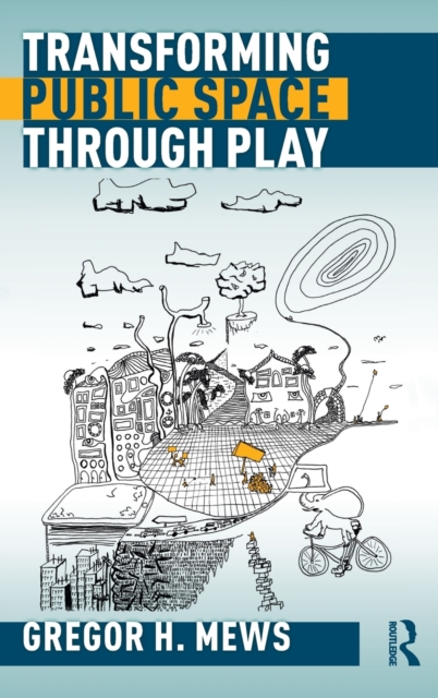 Transforming Public Space through Play, Hardback Book