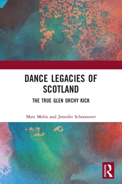 Dance Legacies of Scotland : The True Glen Orchy Kick, Paperback / softback Book