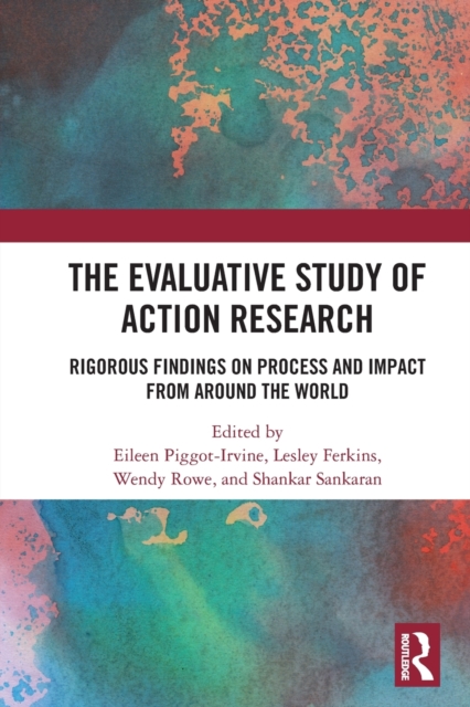 The Evaluative Study of Action Research : Rigorous Findings on Process and Impact from Around the World, Paperback / softback Book