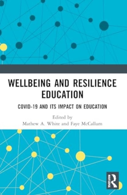 Wellbeing and Resilience Education : COVID-19 and Its Impact on Education, Paperback / softback Book