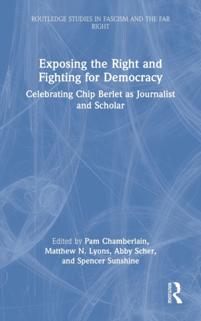 Exposing the Right and Fighting for Democracy : Celebrating Chip Berlet as Journalist and Scholar, Hardback Book