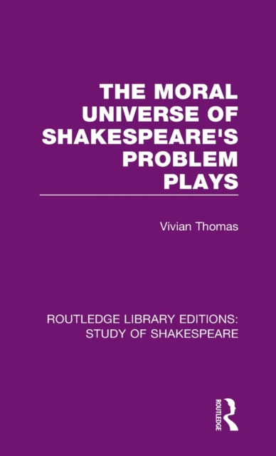 The Moral Universe of Shakespeare's Problem Plays, Hardback Book