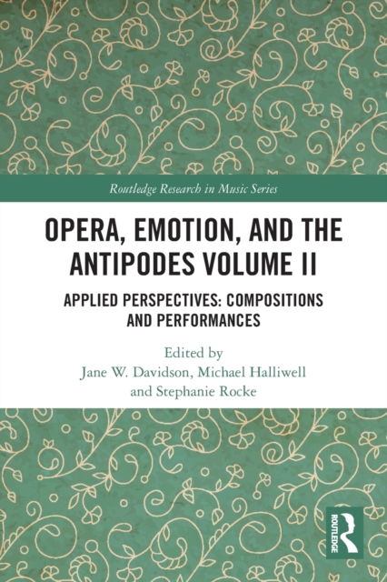 Opera, Emotion, and the Antipodes Volume II : Applied Perspectives: Compositions and Performances, Paperback / softback Book