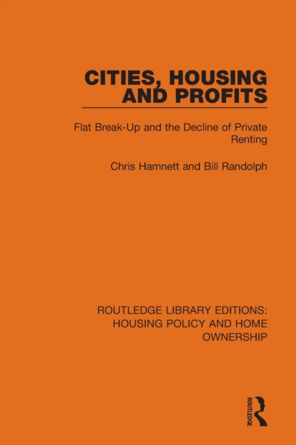 Cities, Housing and Profits : Flat Break-Up and the Decline of Private Renting, Paperback / softback Book
