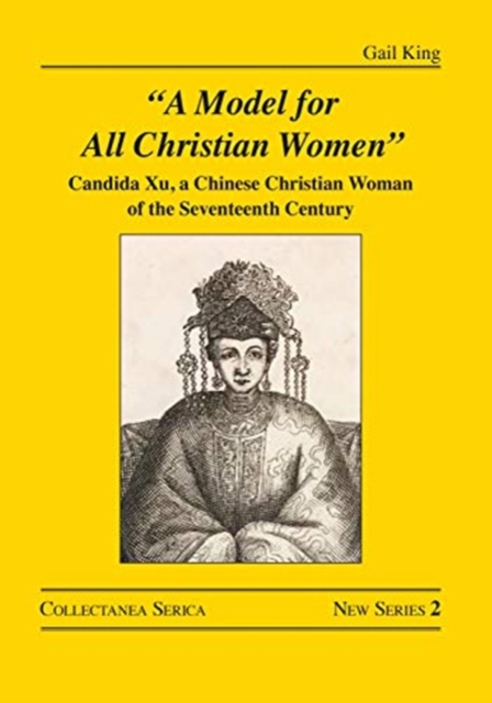 "A Model for All Christian Women" : Candida Xu, a Chinese Christian Woman of the Seventeenth Century, Hardback Book
