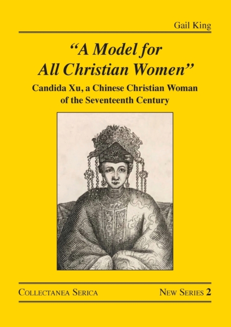"A Model for All Christian Women" : Candida Xu, a Chinese Christian Woman of the Seventeenth Century, Paperback / softback Book