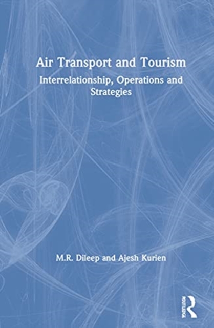 Air Transport and Tourism : Interrelationship, Operations and Strategies, Hardback Book