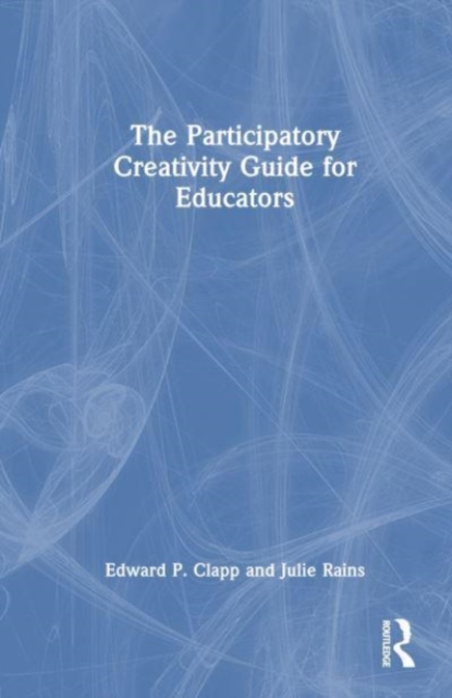 The Participatory Creativity Guide for Educators, Hardback Book